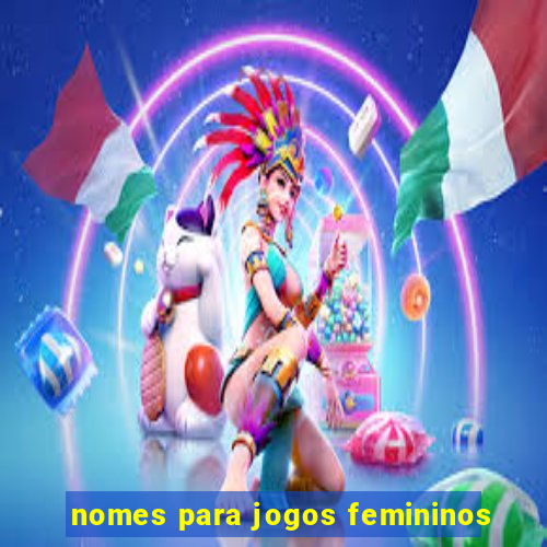 nomes para jogos femininos